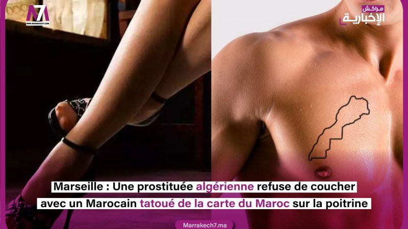 Marseille : Une prostituée algérienne refuse de coucher avec un Marocain tatoué de la carte du Maroc sur la poitrine